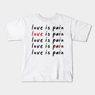 Love is pain Kids T-Shirt